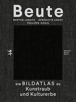 portada Beute: Ein Bildatlas zu Kunstraub und Kulturerbe (en Alemán)