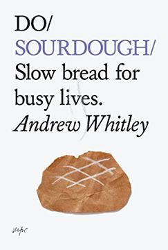 portada Do Sourdough: Slow Bread for Busy Lives de Andrew Whitley(Do Book co) (en Inglés)