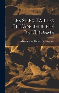 portada Les Silex Taillés Et L'Ancienneté De L'Homme (en Francés)