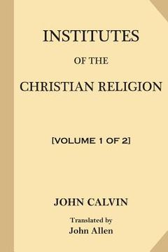 portada Institutes of the Christian Religion [Volume 1 of 2] (en Inglés)