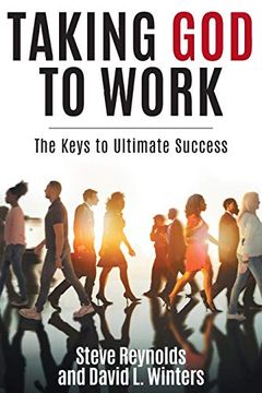 portada Taking god to Work: The Keys to Ultimate Success (en Inglés)