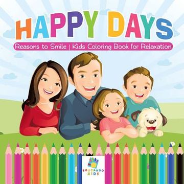 portada Happy Days Reasons to Smile Kids Coloring Book for Relaxation (in English)