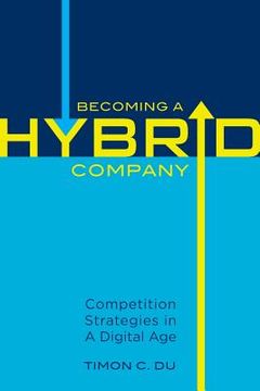 portada Becoming a Hybrid Company: Competition Strategies in A Digital Age