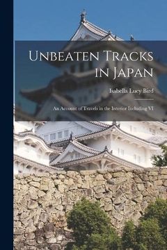 portada Unbeaten Tracks in Japan: An Account of Travels in the Interior Including vi (en Inglés)