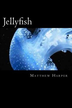 portada Jellyfish: A Fascinating Book Containing Jellyfish Facts, Trivia, Images & Memory Recall Quiz: Suitable for Adults & Children (Matthew Harper) (in English)