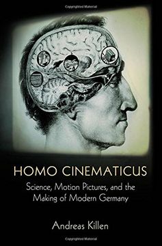 portada Homo Cinematicus: Science, Motion Pictures, and the Making of Modern Germany (Intellectual History of the Modern Age) 