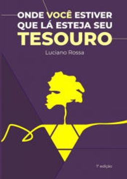 portada Onde Você Estiver que lá Esteja seu Tesouro de Luciano Rossa(Clube de Autores - Pensática, Unipessoal) (in Portuguese)