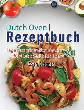 portada Dutch Oven Rezeptbuch: 500 Tage Das große Kochbuch für Outdoor Liebhaber (in German)
