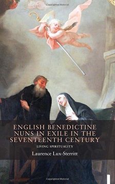 portada English Benedictine Nuns in Exile in the Seventeenth Century: Living Spirituality (Seventeenth and Eighteenth Century Studies Mup) (in English)