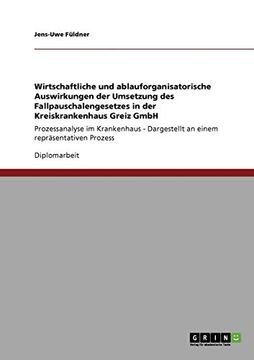 portada Wirtschaftliche und Ablauforganisatorische Auswirkungen der Umsetzung des Fallpauschalengesetzes in der Kreiskrankenhaus Greiz Gmbh: Prozessanalyse im. Repräsentativen Prozess (en Alemán)