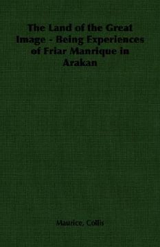 portada the land of the great image - being experiences of friar manrique in arakan (in English)