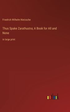 portada Thus Spake Zarathustra; A Book for All and None: in large print (in English)