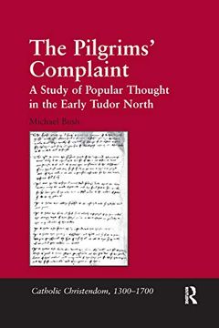 portada The Pilgrims' Complaint: A Study of Popular Thought in the Early Tudor North (Catholic Christendom, 1300-1700)
