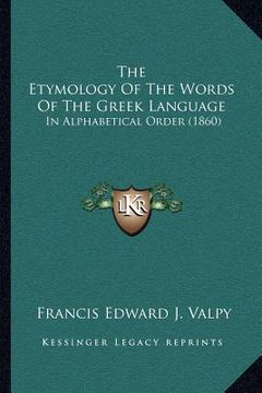 portada the etymology of the words of the greek language: in alphabetical order (1860)
