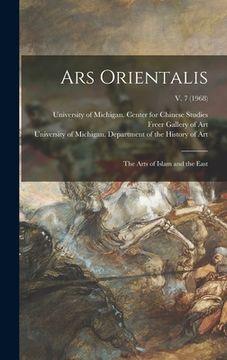 portada Ars Orientalis; the Arts of Islam and the East; v. 7 (1968) (in English)