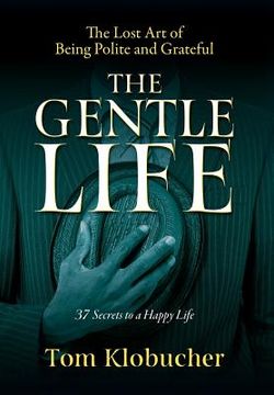 portada The Gentle Life: 37 Secrets to a Happy Life (en Inglés)