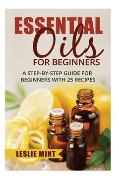 portada Essential Oils for Beginners: A Step-by-Step Guide for Beginners with 25 Recipes (en Inglés)