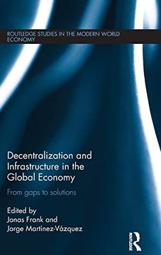 portada Decentralization and Infrastructure in the Global Economy: From Gaps to Solutions (Routledge Studies in the Modern World Economy) (en Inglés)