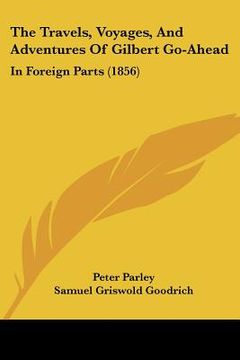 portada the travels, voyages, and adventures of gilbert go-ahead: in foreign parts (1856) (in English)