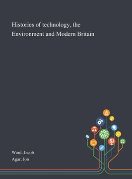 portada Histories of Technology, the Environment and Modern Britain (en Inglés)