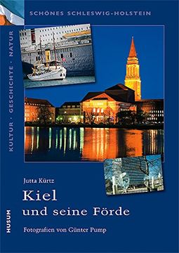 portada Kiel und die Kieler Förde: Schönes Schleswig-Holstein, Kultur - Geschichte - Natur (en Alemán)