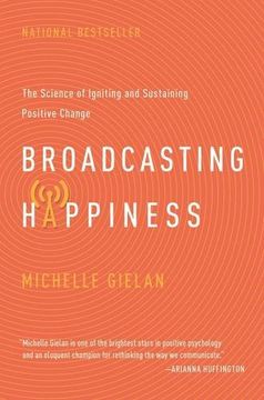 portada Broadcasting Happiness: The Science of Igniting and Sustaining Positive Change