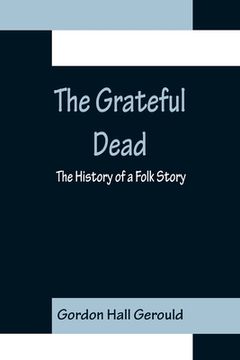 portada The Grateful Dead: The History of a Folk Story (en Inglés)