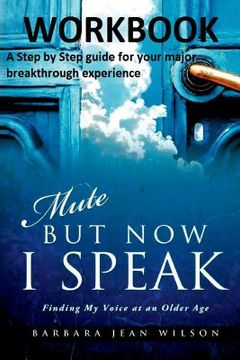 portada Mute But Now I Speak - Workbook: A Step by Step Guide for your Major Breakthrough Experience (en Inglés)