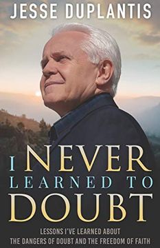 portada I Never Learned to Doubt: Lessons I’Ve Learned About the Dangers of Doubt and the Freedom of Faith (en Inglés)
