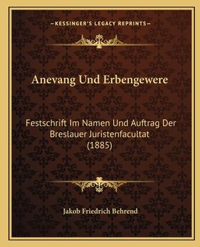 portada Anevang Und Erbengewere: Festschrift Im Namen Und Auftrag Der Breslauer Juristenfacultat (1885) (en Alemán)
