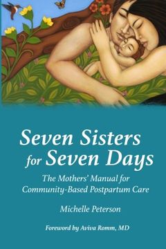 portada Seven Sisters for Seven Days: The Mothers'Manual for Community Based Postpartum Care (en Inglés)