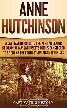 portada Anne Hutchinson: A Captivating Guide to the Puritan Leader in Colonial Massachusetts who is Considered to be one of the Earliest American Feminists (in English)