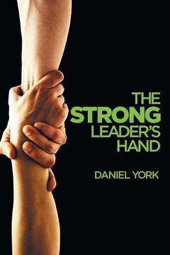portada The Strong Leader's Hand: 6 ESSENTIAL ELEMENTS EVERY LEADER MUST MASTER (in English)