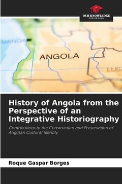 portada History of Angola from the Perspective of an Integrative Historiography 