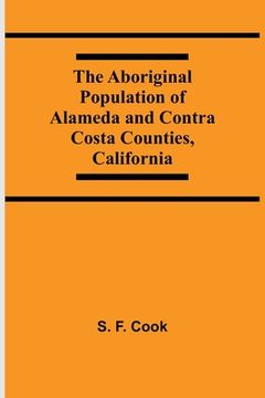 portada The Aboriginal Population Of Alameda And Contra Costa Counties, California