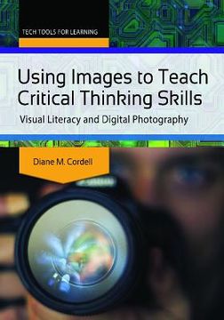 portada Using Images to Teach Critical Thinking Skills: Visual Literacy and Digital Photography (en Inglés)