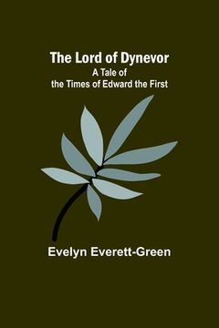 portada The Lord of Dynevor: A Tale of the Times of Edward the First (en Inglés)