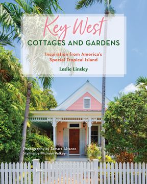 portada Key West Cottages & Gardens: Inspiration From an American Tropical Island (en Inglés)