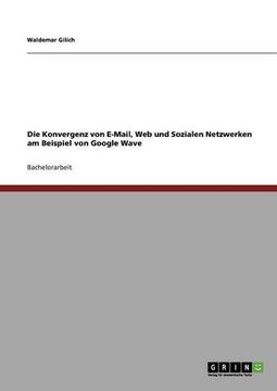 portada Die Konvergenz von E-Mail, Web und Sozialen Netzwerken am Beispiel von Google Wave