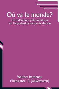 portada Où va le monde?: Considérations philosophiques sur l'organisation sociale de demain (en Francés)