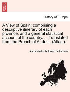 portada a view of spain; comprising a descriptive itinerary of each province, and a general statistical account of the country. ... translated from the pren (in English)