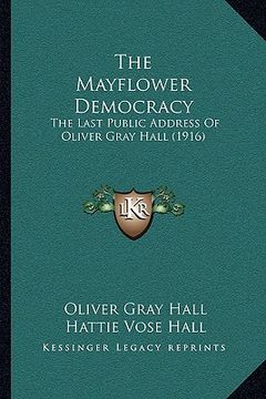portada the mayflower democracy: the last public address of oliver gray hall (1916)