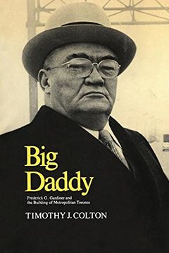 portada Big Daddy: Frederick g. Gardiner and the Building of Metropolitan Toronto (Heritage) (en Inglés)