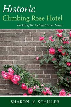 portada Historic Climbing Rose Hotel: Book II of the Natalie Strawn Series (en Inglés)