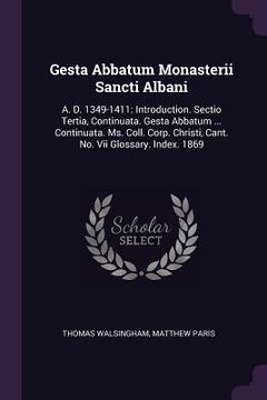 portada Gesta Abbatum Monasterii Sancti Albani: A. D. 1349-1411: Introduction. Sectio Tertia, Continuata. Gesta Abbatum ... Continuata. Ms. Coll. Corp. Christ (in English)