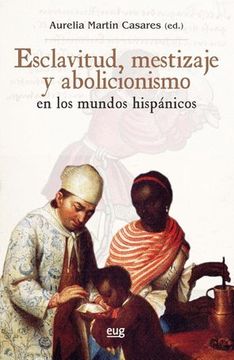 portada Esclavitud, Mestizaje y Abolicionismo en los Mundos Hispánicos (Colección Historia)