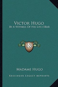 portada victor hugo: by a witness of his life (1864) (en Inglés)