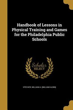 portada Handbook of Lessons in Physical Training and Games for the Philadelphia Public Schools