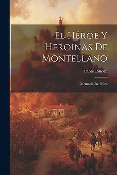 portada El Héroe y Heroinas de Montellano: Memoria Patriótica (in Spanish)