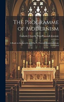 portada The Programme of Modernism: A Reply to the Encyclical of Pius x, Pascendi Dominici Gregis Translated (en Inglés)